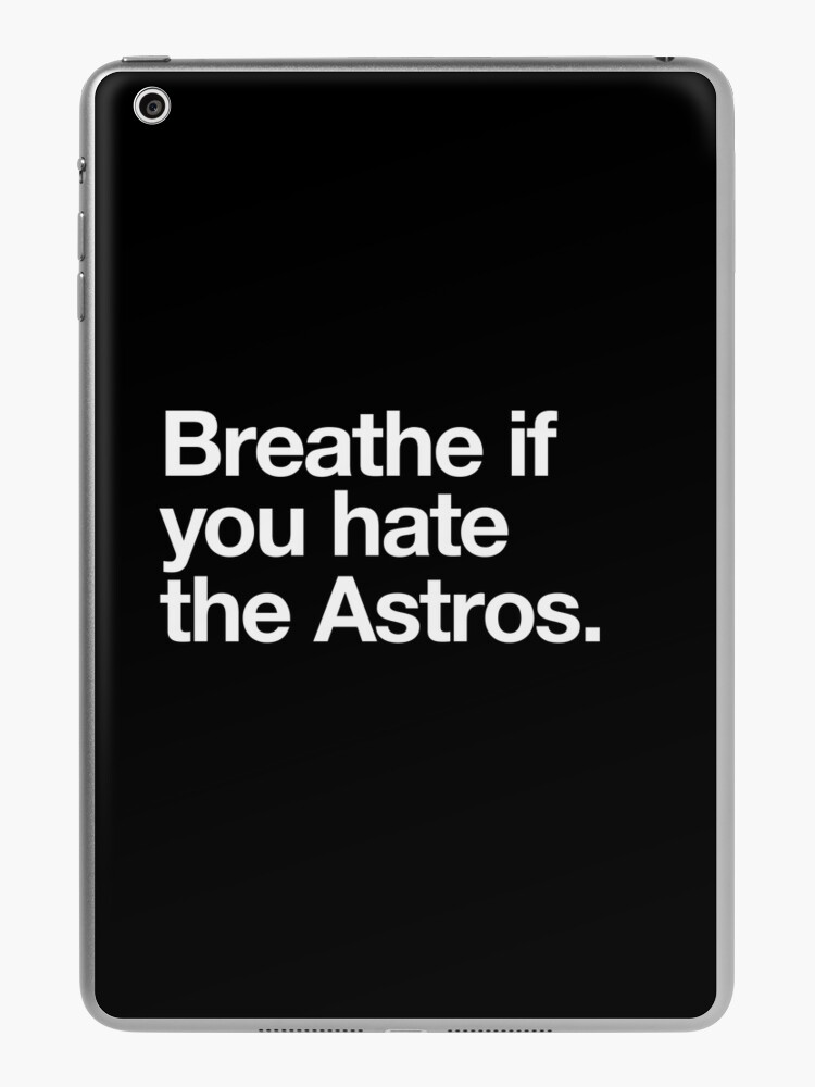 Breathe if you hate the Astros - Astros - T-Shirt