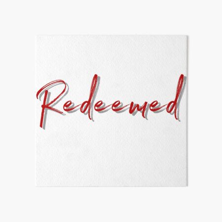 Redeemed Art Board Print