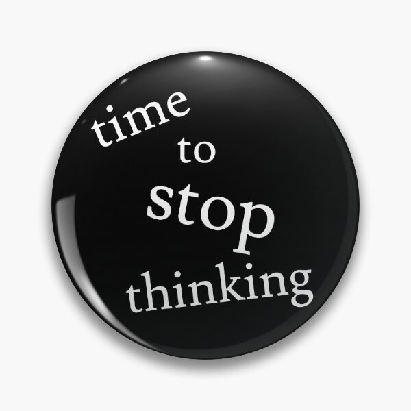 Item preview, Time to Stop Thinking designed and sold by jaffeworld.