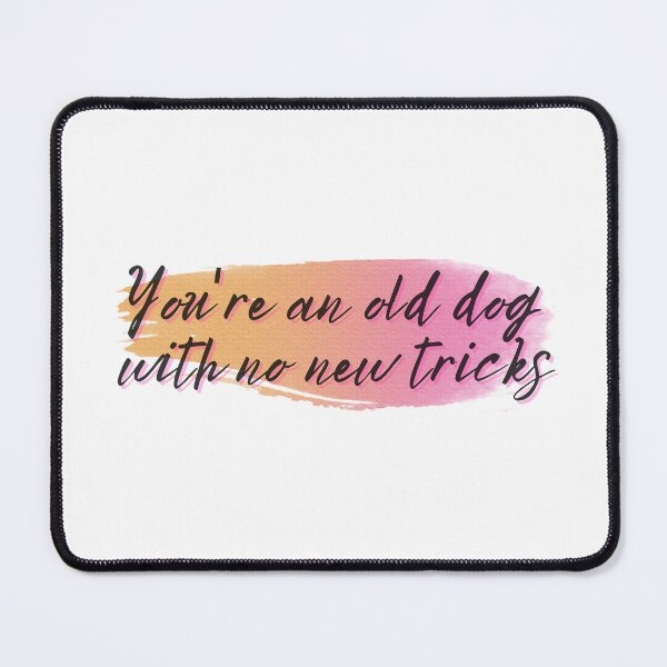 Item preview, You're an old dog with no new tricks designed and sold by Spiffle.