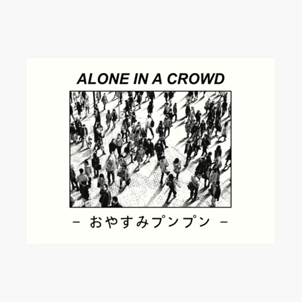 Alone In A Crowd Art Print By Mile Redbubble