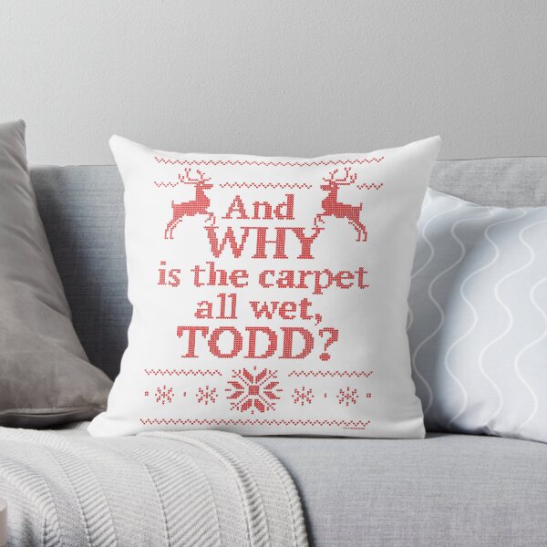 Christmas Vacation "And WHY is the carpet all wet, TODD?"- Red Ink Throw Pillow