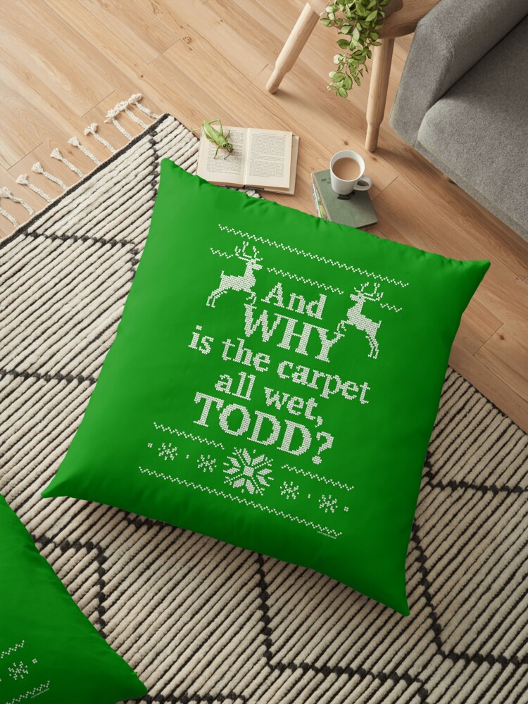 Christmas Vacation And Why Is The Carpet All Wet Todd Floor Pillow By Pistolpete315