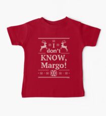 Christmas Vacation "I don't KNOW, Margo!" Baby Tee