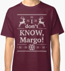 Christmas Vacation "I don't KNOW, Margo!" Classic T-Shirt
