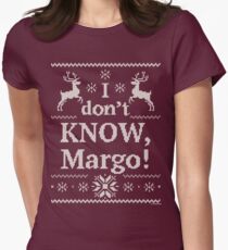 Christmas Vacation "I don't KNOW, Margo!" Women's Fitted T-Shirt