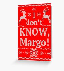 Christmas Vacation "I don't KNOW, Margo!" Greeting Card