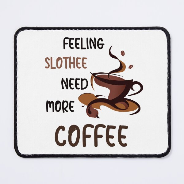Item preview, FEELING SLOTHEE NEED MORE COFFEE designed and sold by KatisDesign.