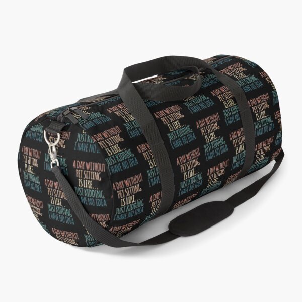 Item preview, A Day Without Pet Sitting Is Like Just Kidding I Have No Idea designed and sold by kindxinn.