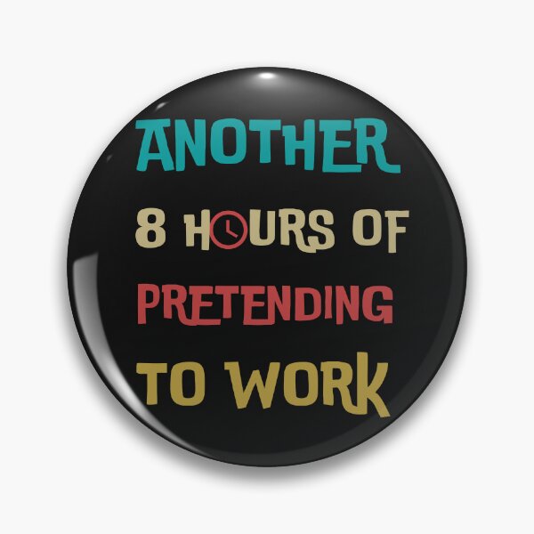 Item preview, ANOTHER 8 HOURS OF PRETENDING TO WORK designed and sold by DanaMire.