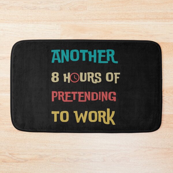 Item preview, ANOTHER 8 HOURS OF PRETENDING TO WORK designed and sold by DanaMire.