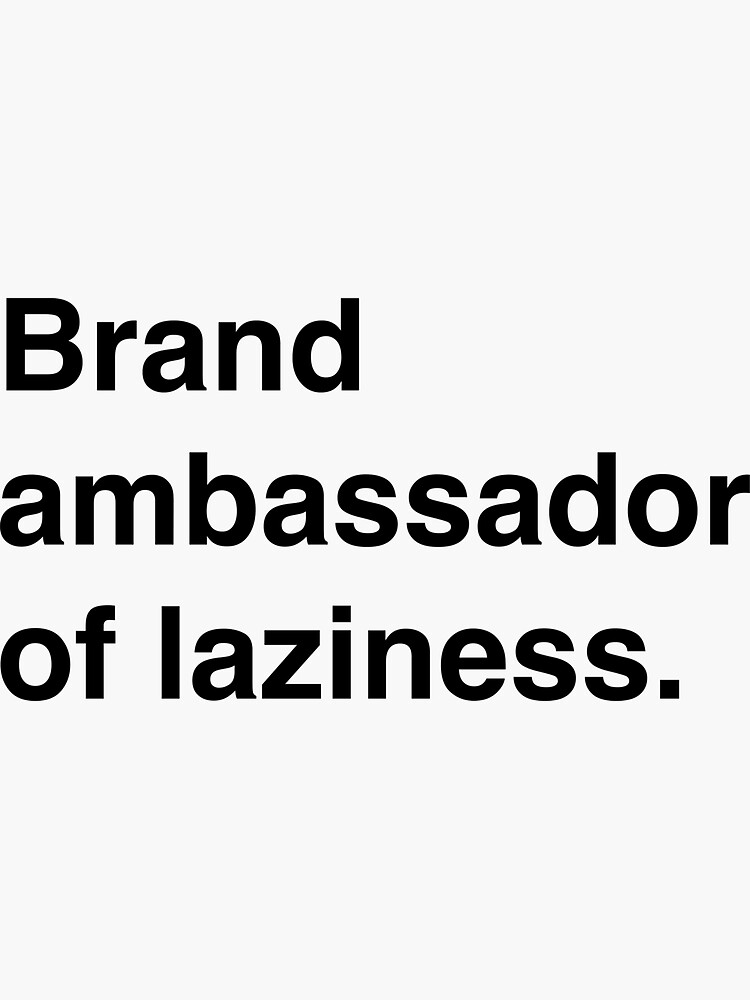 "Brand ambassador of laziness" Sticker for Sale by twothreefive Redbubble