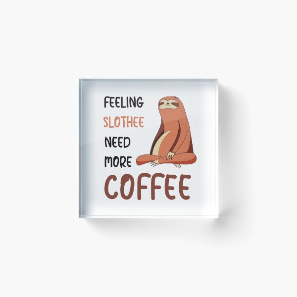 Item preview, FEELING SLOTHEE NEED MORE COFFEE designed and sold by KatisDesign.
