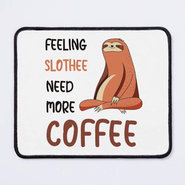 Item preview, FEELING SLOTHEE NEED MORE COFFEE designed and sold by KatisDesign.