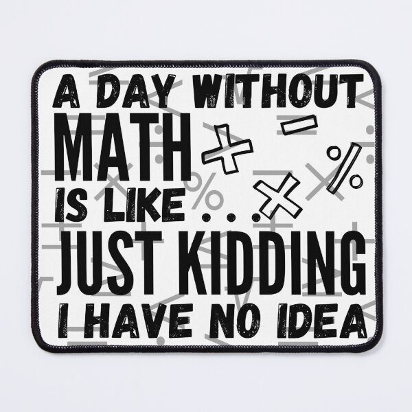 Item preview, A day without math is like... just kidding i have no idea designed and sold by Rolmani-shop.