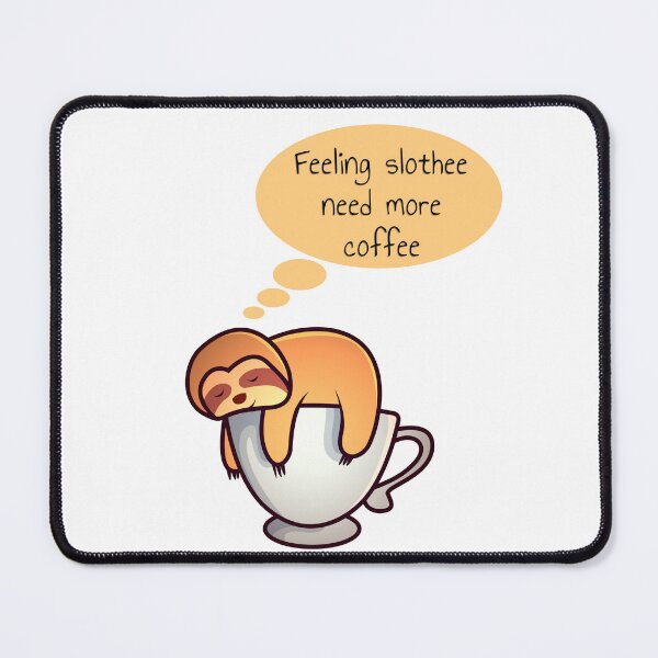Item preview, FEELING SLOTHEE NEED MORE COFFEE designed and sold by KatisDesign.