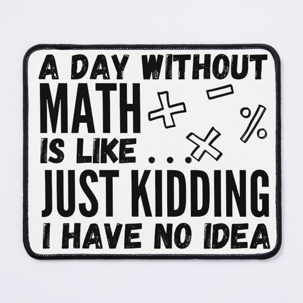 Item preview, A day without math is like... just kidding i have no idea designed and sold by Rolmani-shop.