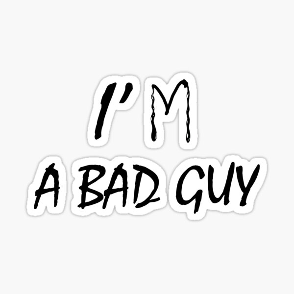 Im A Bad Guy Sticker For Sale By Storeofyassin Redbubble 