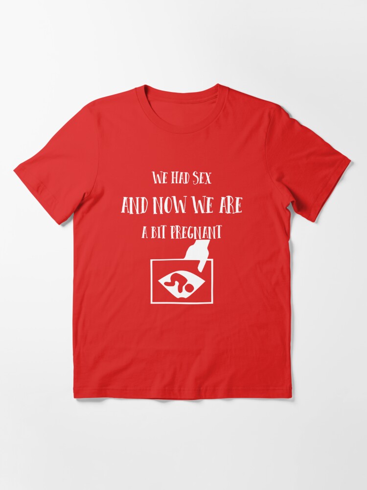 We had sex and now we are a bit pregnant - Funny pregnancy announcement  Essential T-Shirt for Sale by Sago-Design