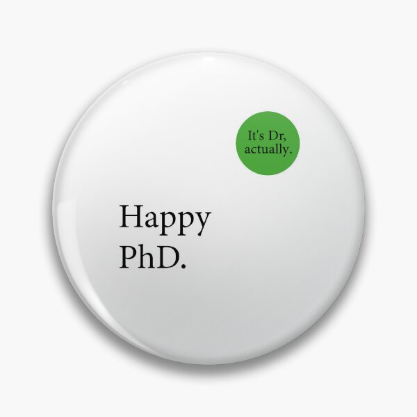 Item preview, Happy Phd. It's Dr, actually badge designed and sold by Designista436.
