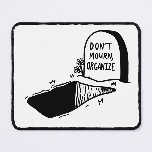 Item preview, DON'T MOURN, ORGANIZE designed and sold by Tricia Robinson.