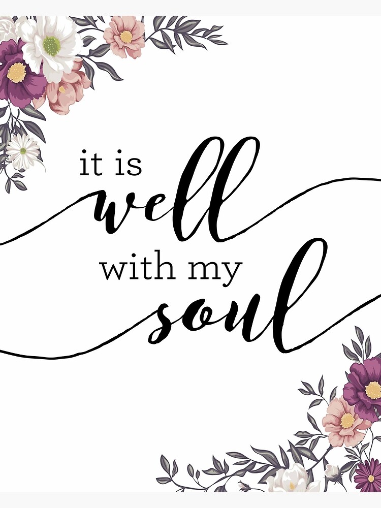 "It is Well with my Soul" Poster by Trusting4Peace Redbubble