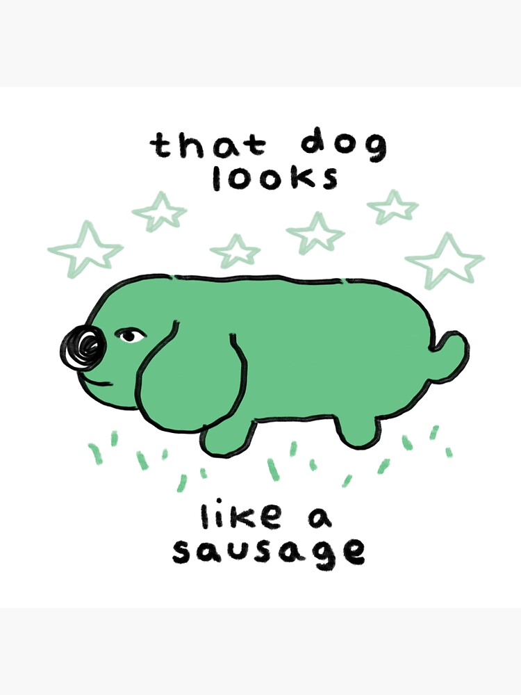 "THAT DOG LOOKS LIKE A SAUSAGE" Sticker for Sale by mothcub Redbubble