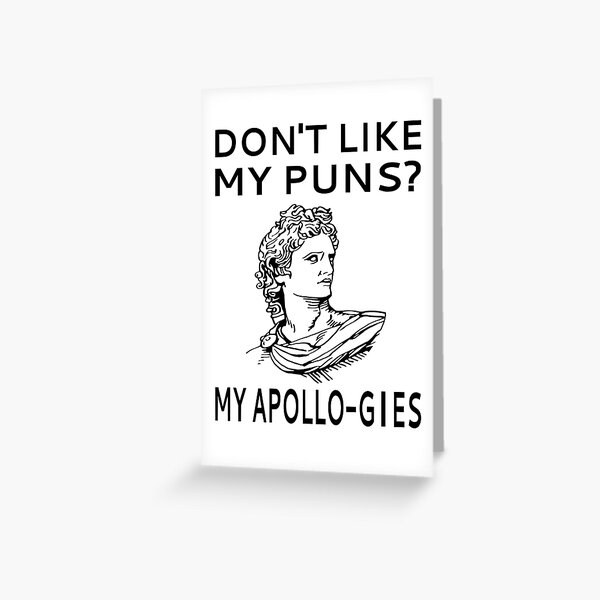 Don't Like My Puns? My Apollo-gies Greeting Card