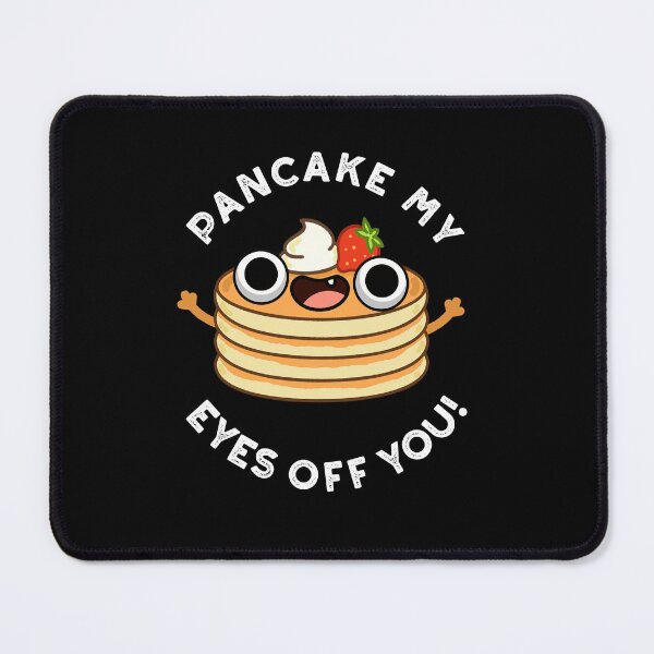 Item preview, Pancake My Eyes Off You Funny Food Puns (Dark BG) designed and sold by punnybone.