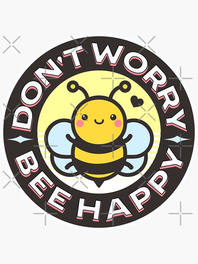 Don't Worry Bee Happy Vinyl Sticker - Laptop Sticker / Bee Stickers