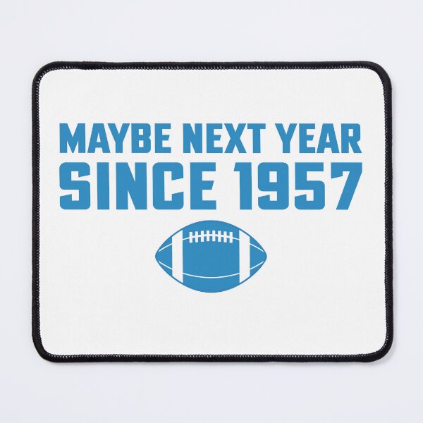 Item preview, Maybe Next Year Since 1957 - Funny Detroit Football designed and sold by Bayexpress.