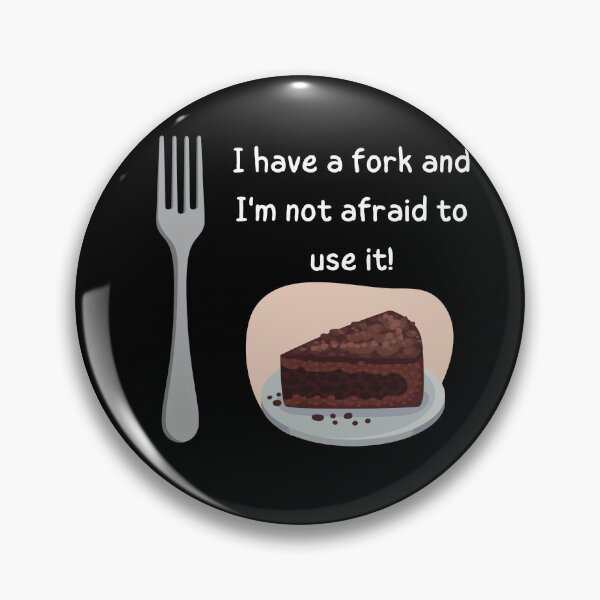 Item preview, I have a fork and I'm not afraid to use it! designed and sold by Ellen Hanney-Saligumba.