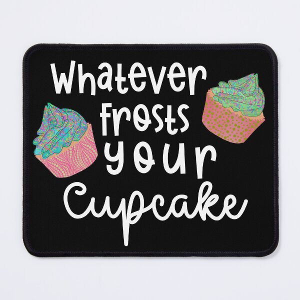 Item preview, Whatever Frosts Your Cupcake funny designed and sold by Cedarrue.