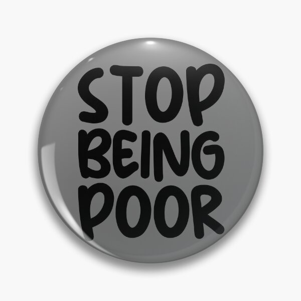 Item preview, Stop Being Poor Gear designed and sold by DynamicDesign.