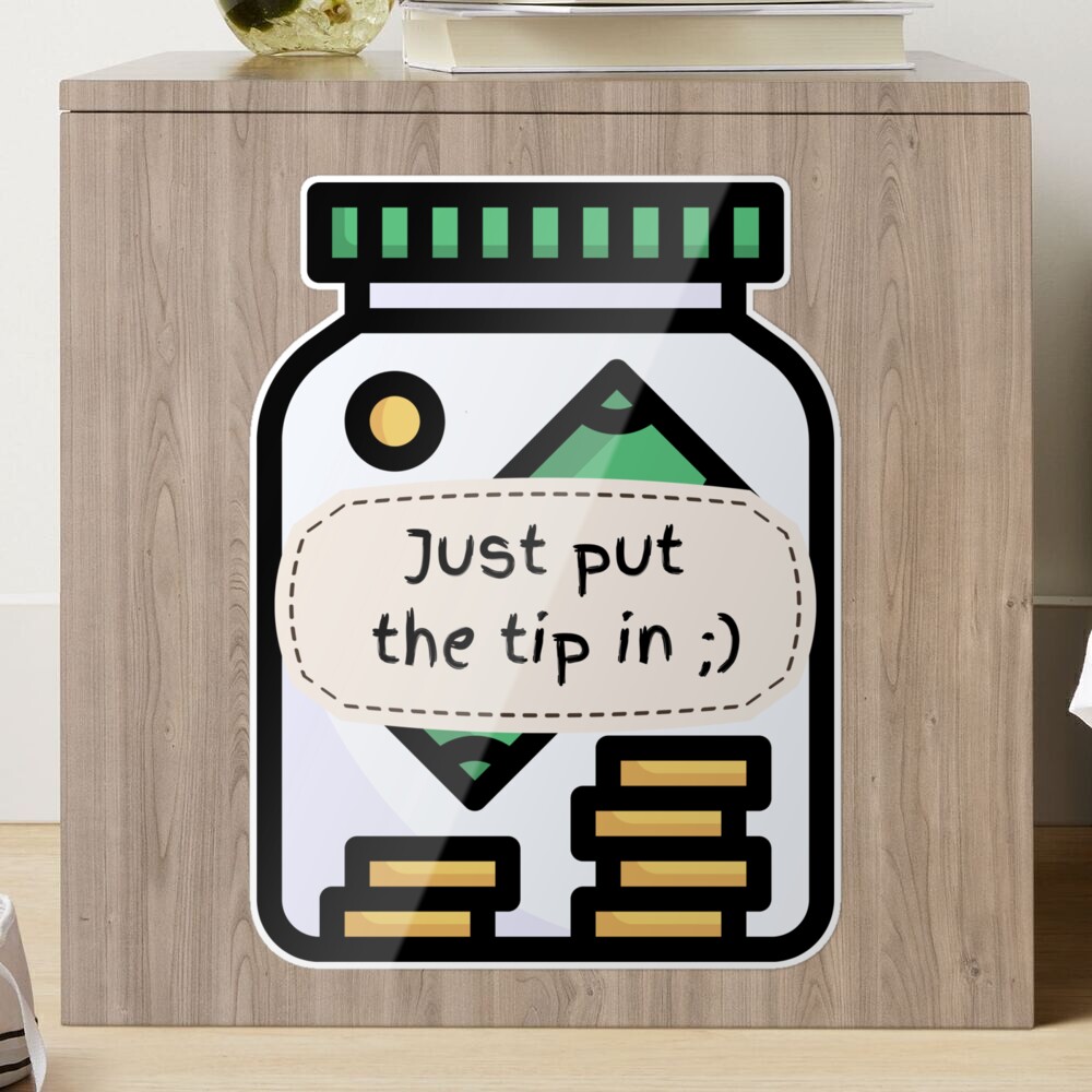 I love it when you put the tip in - funny tip jar sign