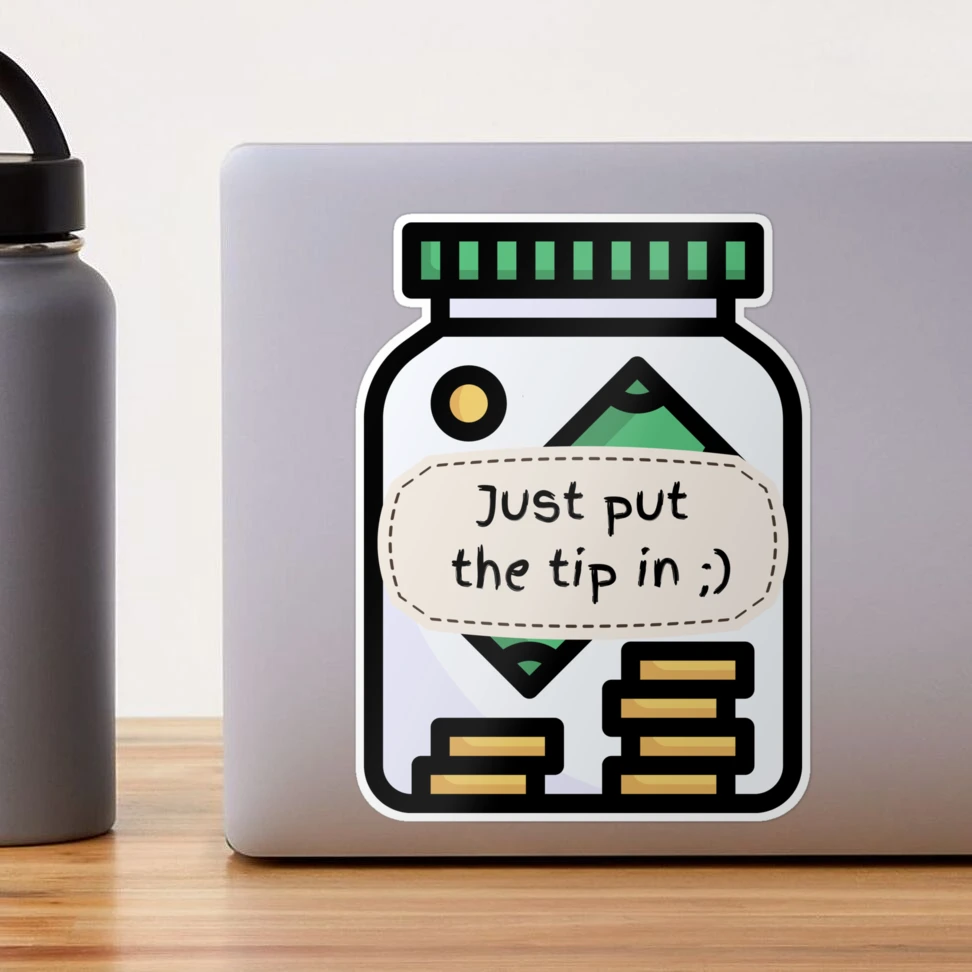 I love it when you put the tip in - funny tip jar sign