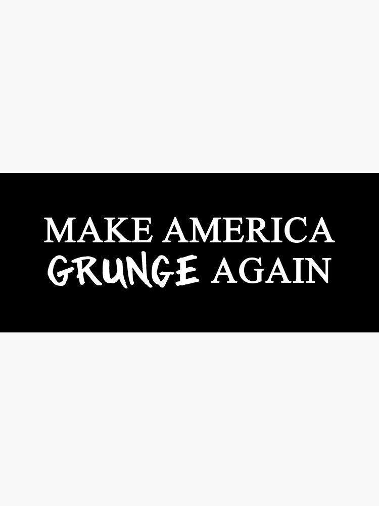 MAGA: Make America Grunge Again by boombapbeatnik