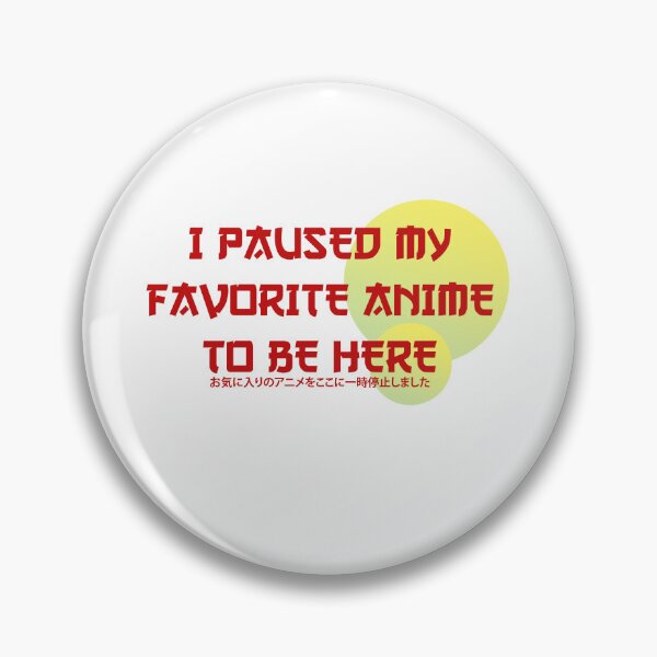 Item preview, I paused My favorite Anime To be Here designed and sold by ErmessThiings.