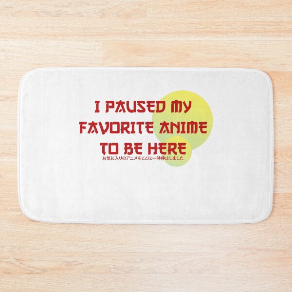 Item preview, I paused My favorite Anime To be Here designed and sold by ErmessThiings.