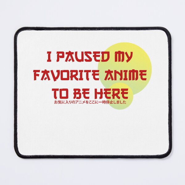 Item preview, I paused My favorite Anime To be Here designed and sold by ErmessThiings.
