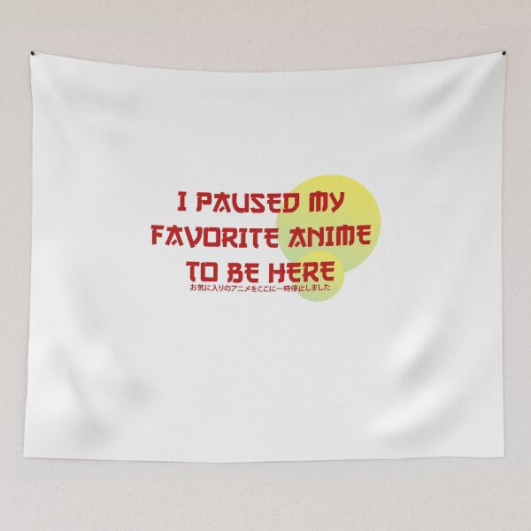 Item preview, I paused My favorite Anime To be Here designed and sold by ErmessThiings.