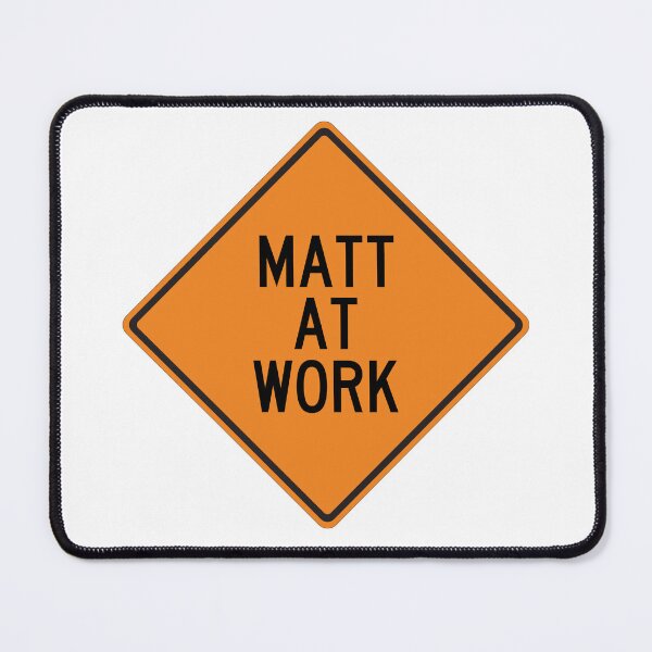 Item preview, Matt at Work Funny Warning Sign designed and sold by Wurmbone.