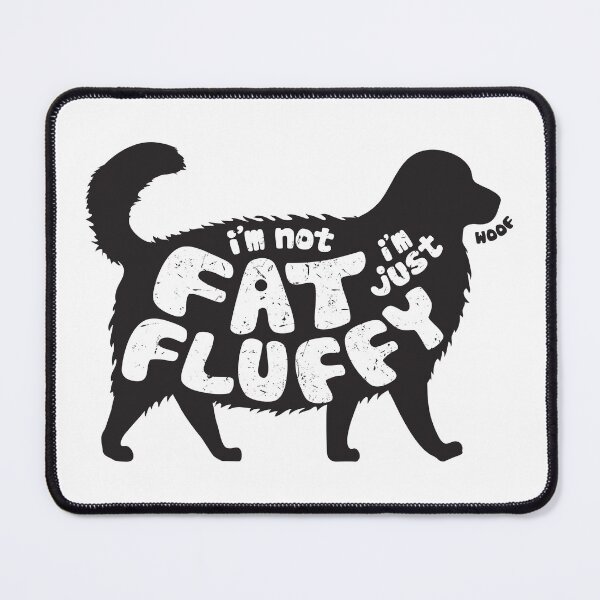 Item preview, I'm Not Fat I'm Just Fluffy Funny Dog designed and sold by DearMichelle.