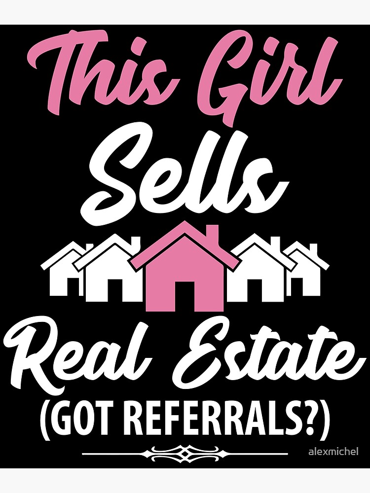 "This Girl Sells Real Estate Got Referrals ? Funny Realtor" Poster For ...