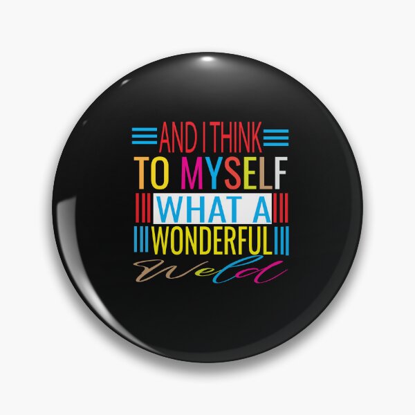 Item preview, And I Think To Myself What A Wonderful Weld designed and sold by KAkarimassouqi.