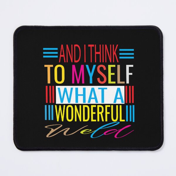Item preview, And I Think To Myself What A Wonderful Weld designed and sold by KAkarimassouqi.