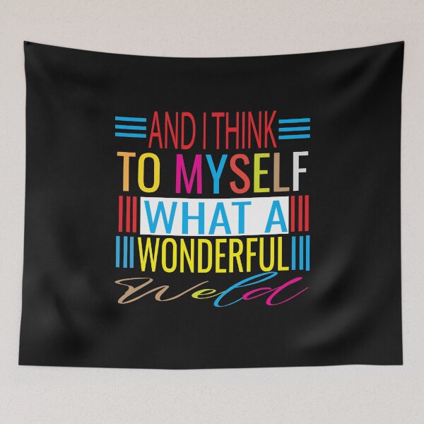 Item preview, And I Think To Myself What A Wonderful Weld designed and sold by KAkarimassouqi.