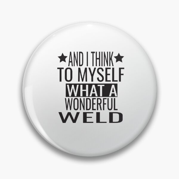 Item preview, And I Think To Myself What A Wonderful Weld designed and sold by KAkarimassouqi.