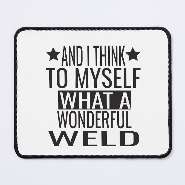 Item preview, And I Think To Myself What A Wonderful Weld designed and sold by KAkarimassouqi.