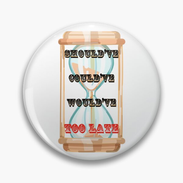 Item preview, SHOULD'VE COULD'VE WOULD'VE TOO LATE BY SAGFABULOUS designed and sold by SagFabulous.